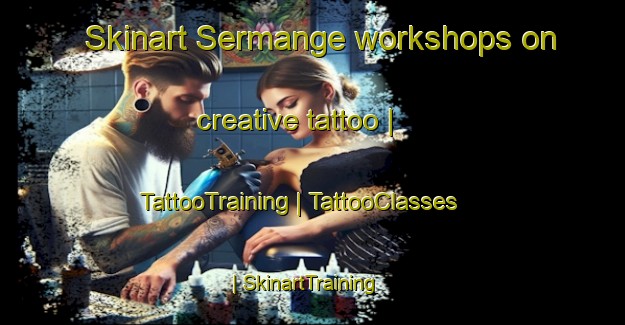 Skinart Sermange workshops on creative tattoo | TattooTraining | TattooClasses | SkinartTraining-France
